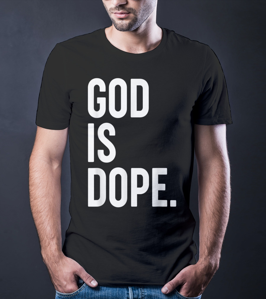 God Is Dope Christian Jesus Love T-Shirt