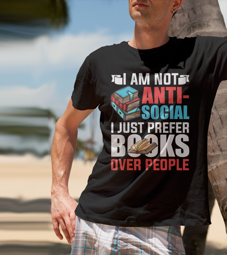 I Am Not Anti-Social I Just Prefer Books Over People T-Shirt