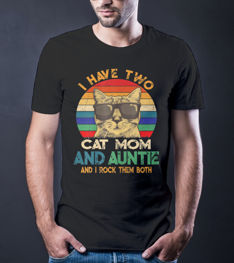 I Have Two Cat Mom And Auntie And I Rock Them Both T-Shirt