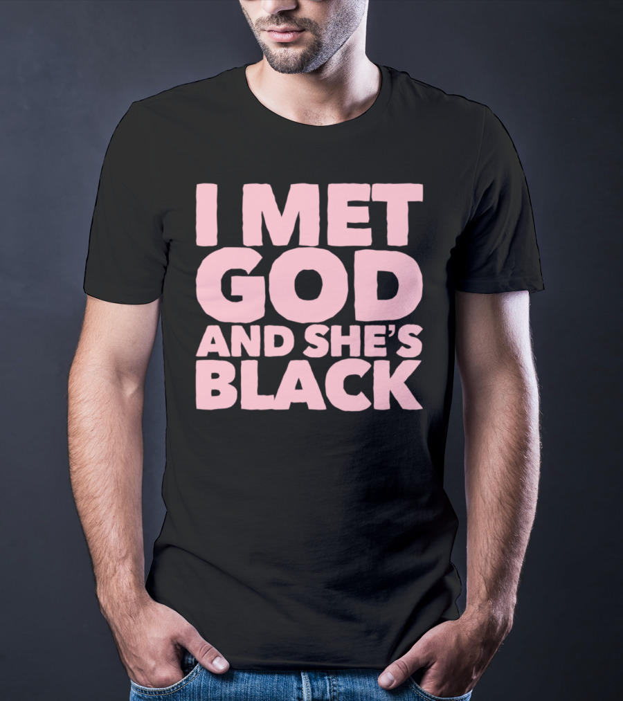 I Met God And She's Black T-Shirt
