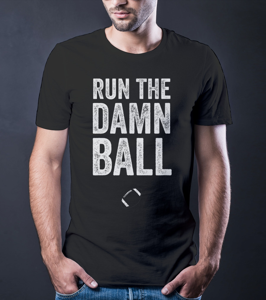 RUN THE DAMN BALL Funny Football Men Running Back Run T-Shirt
