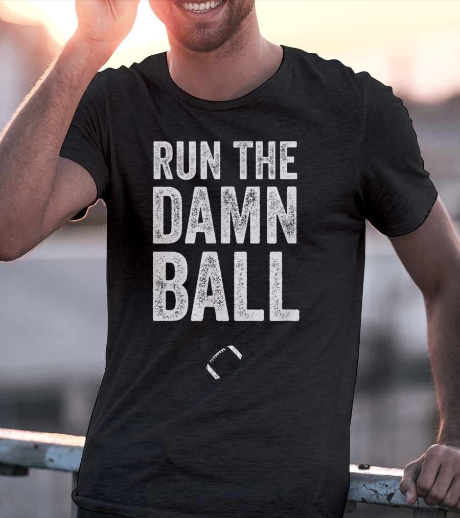 RUN THE DAMN BALL Funny Football Men Running Back Run T-Shirt