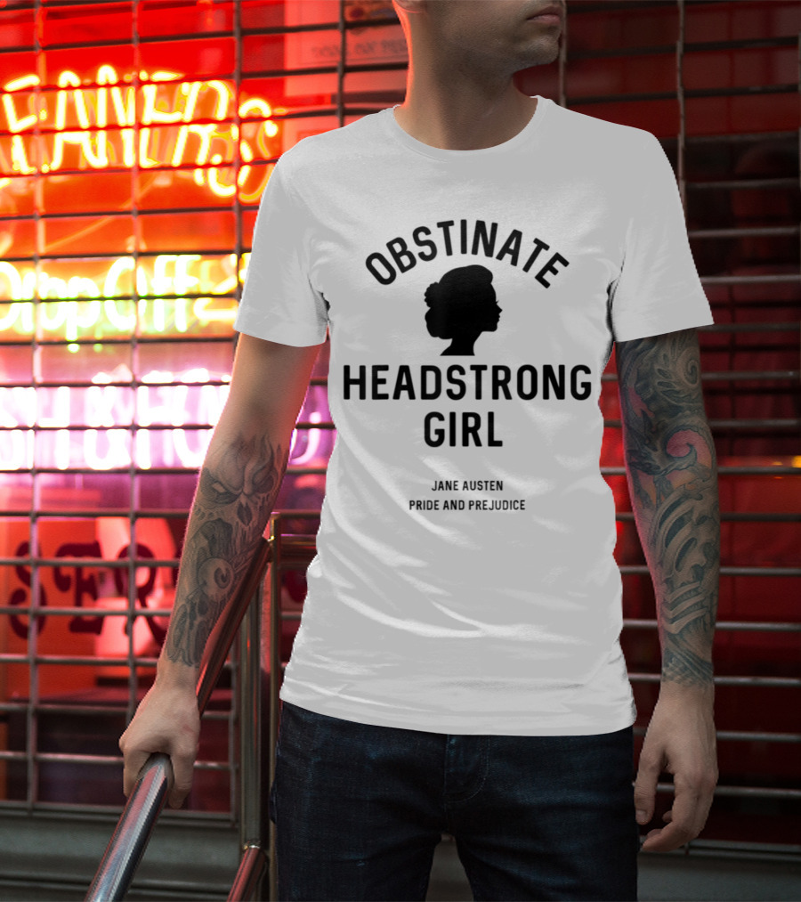 Obstinate Headstrong Girl Jane Austen Pride And Prejudice T-Shirt