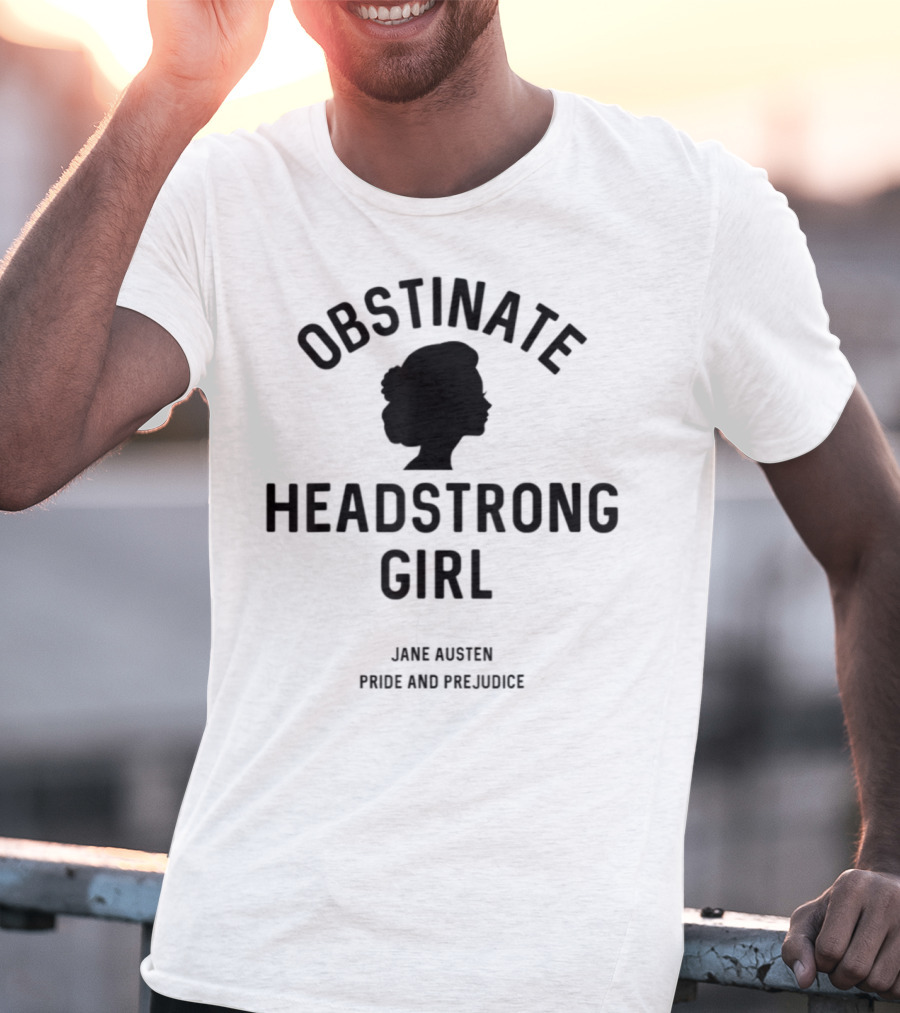 Obstinate Headstrong Girl Jane Austen Pride And Prejudice T-Shirt