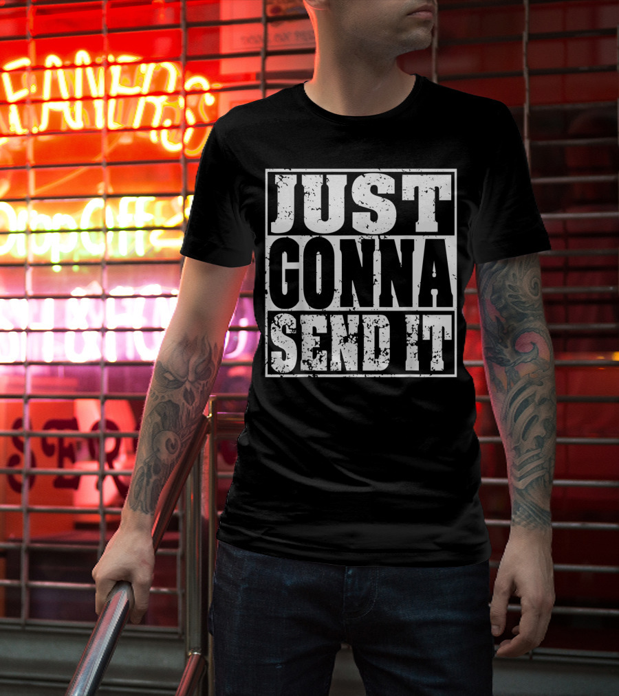 Just Gonna Send It Motocross Dirt Bike Adventure T-Shirt