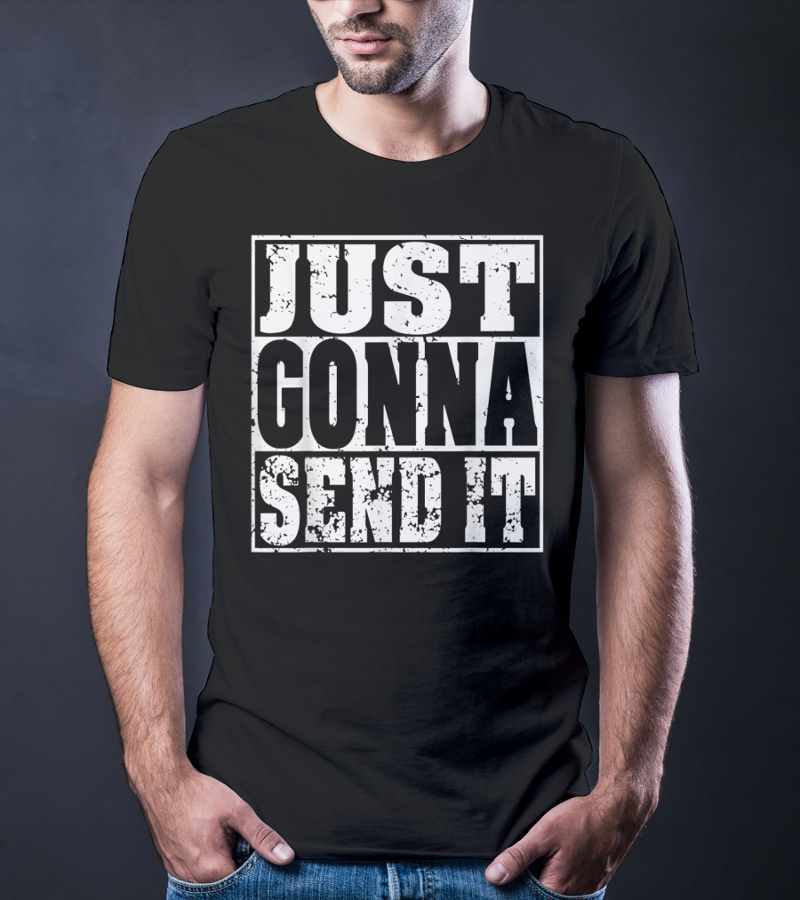 Just Gonna Send It Motocross Dirt Bike Adventure T-Shirt