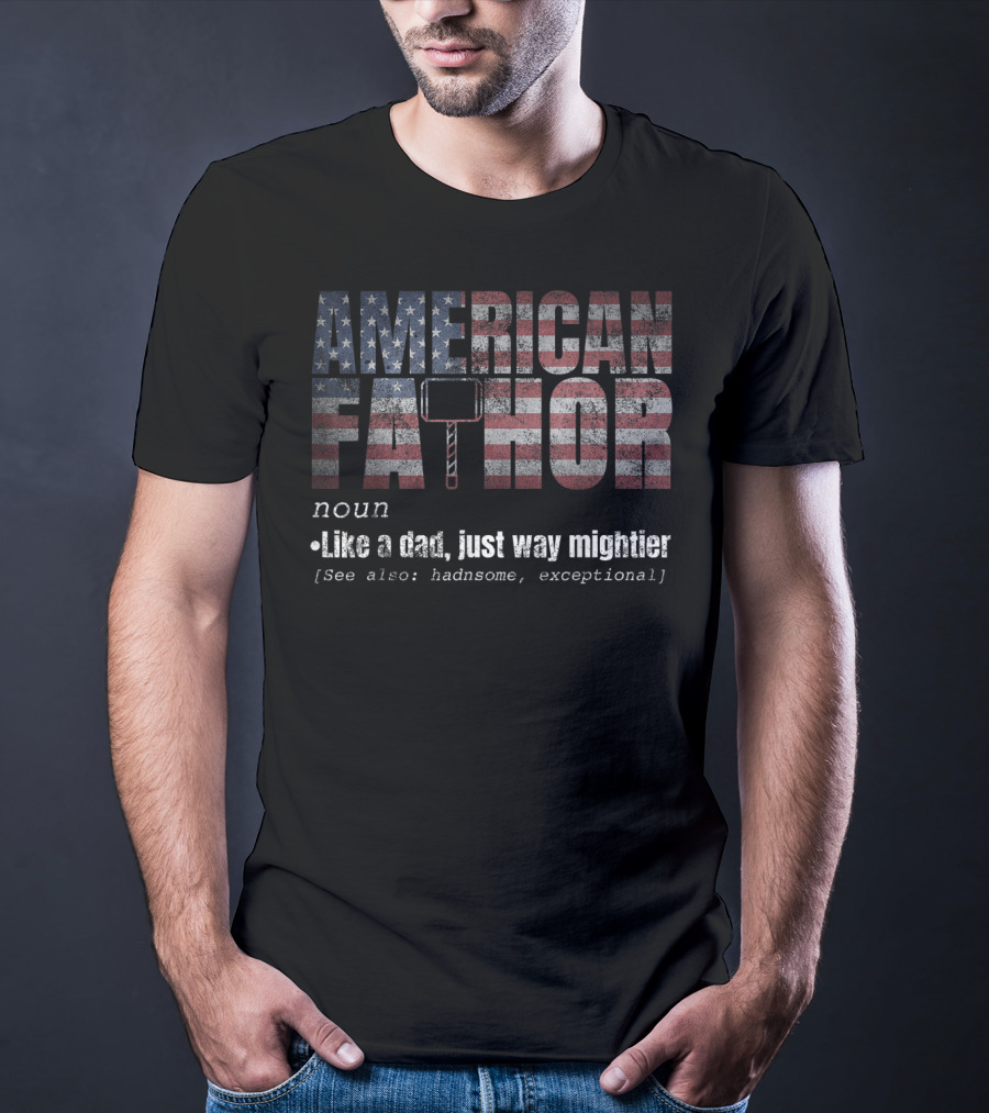 American Fa Thor Noun Like A Dad Just Way Mightier T-Shirt