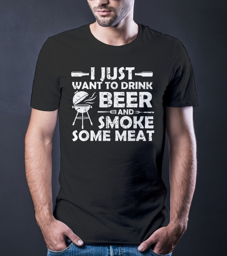 I Just Want To Drink Beer And Smoke Some Meat BBQ Pitmaster T-Shirt
