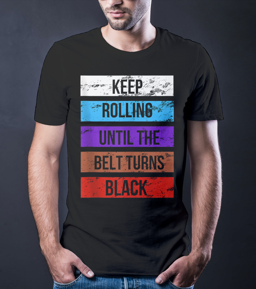 Keep Rolling Until The Belt Turns Black Brazilian Jiu Jitsu For BJJ Lovers Tank T-Shirt
