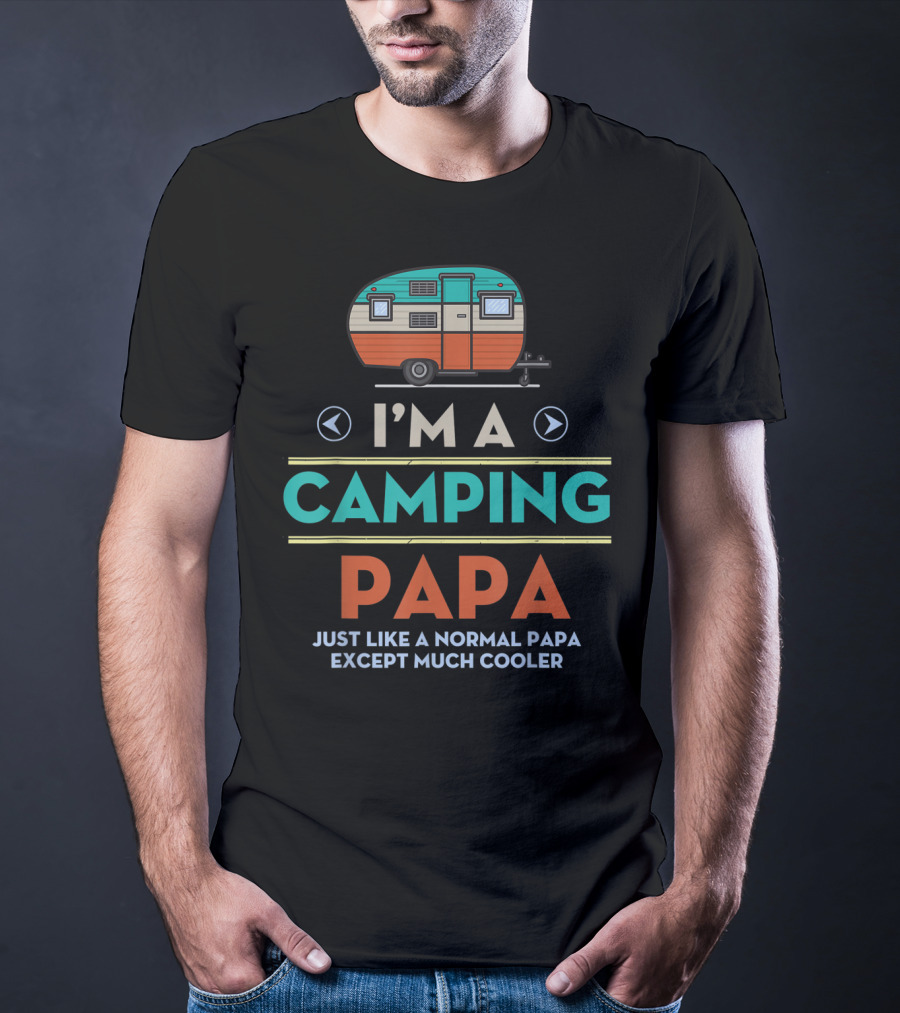 I'm A Camping Papa Just Like A Normal Papa Except Much Cooler T-Shirt