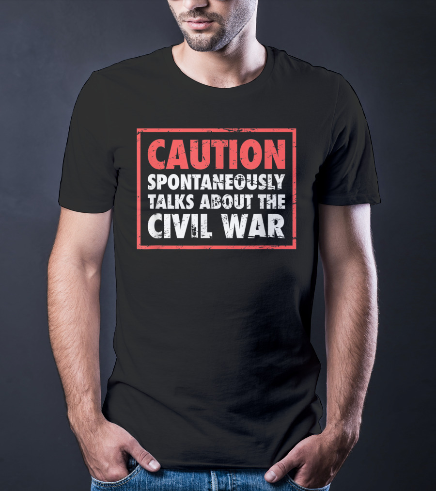 CAUTION Spontaneously Talks About The Civil War T-Shirt