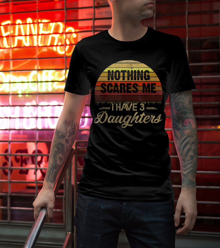 Nothing Scares Me I Have 3 Daughters Retro Sunset T-Shirt