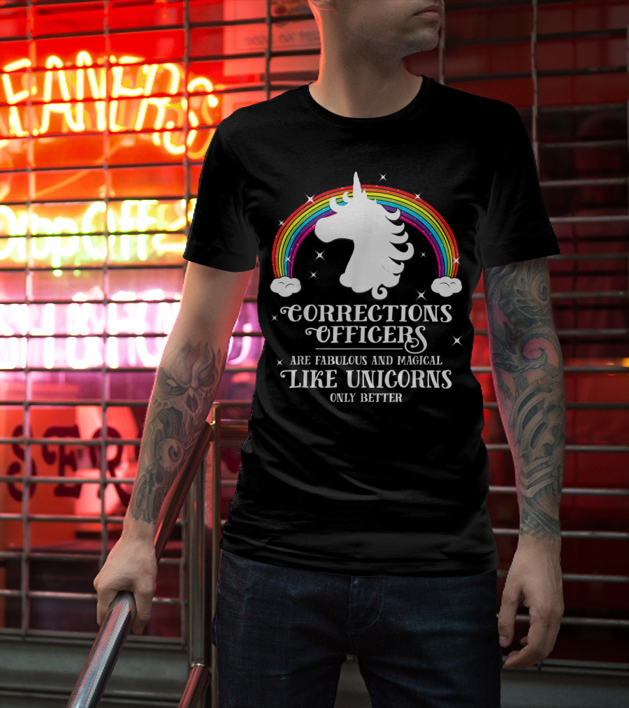 Corrections Officers Are Fabulous And Magical Like Unicorns Only Better T-Shirt