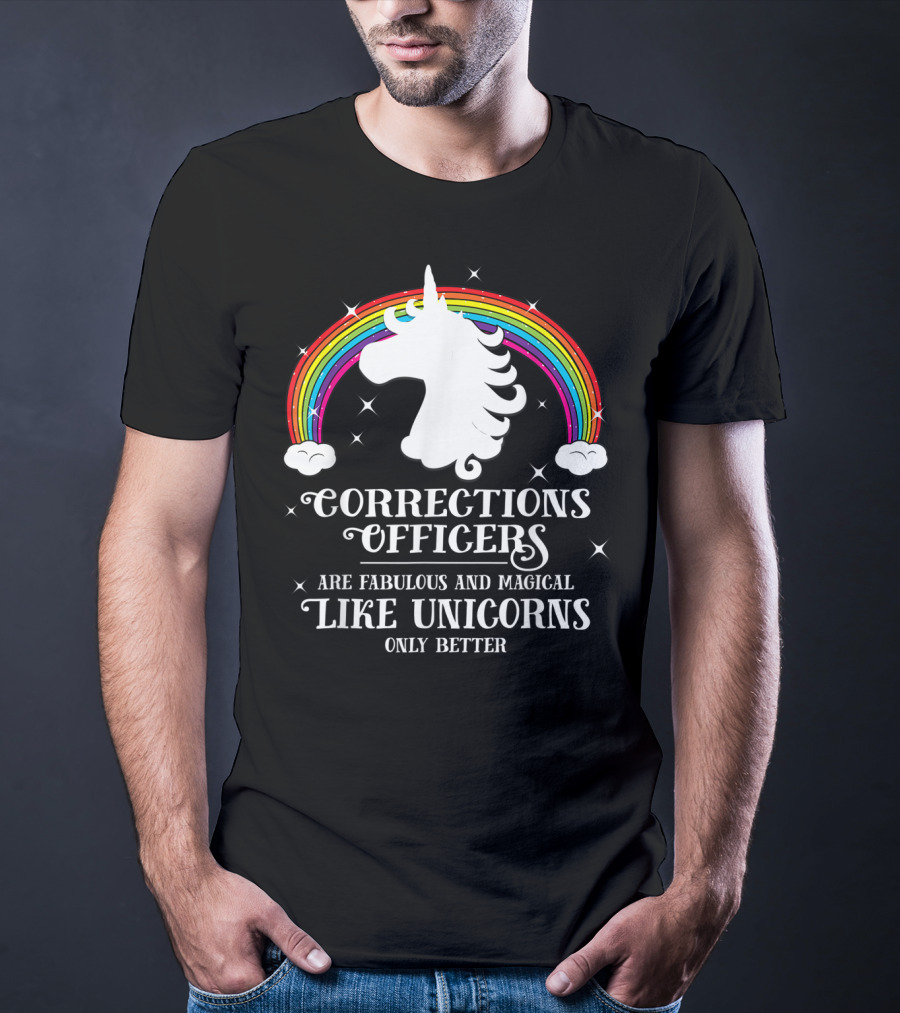 Corrections Officers Are Fabulous And Magical Like Unicorns Only Better T-Shirt