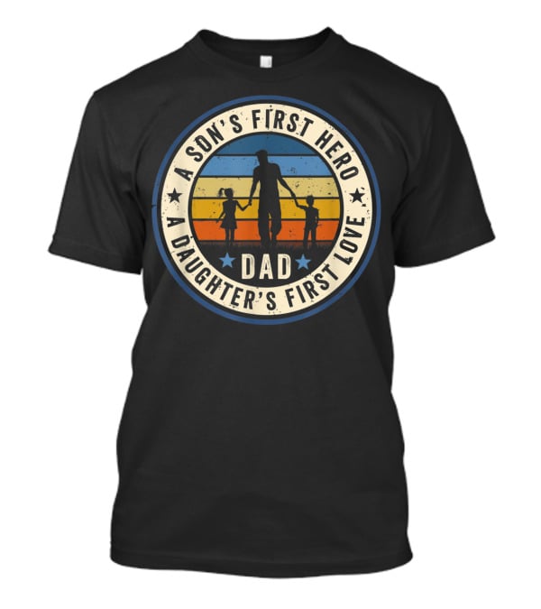 Dad A Son's First Hero A Daughter's First Love Vintage Silhouette Retro Circle T-Shirt