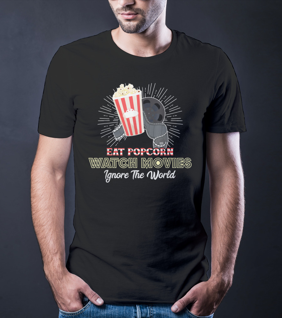 Eat Popcorn Watch Movies Ignore The World T-Shirt