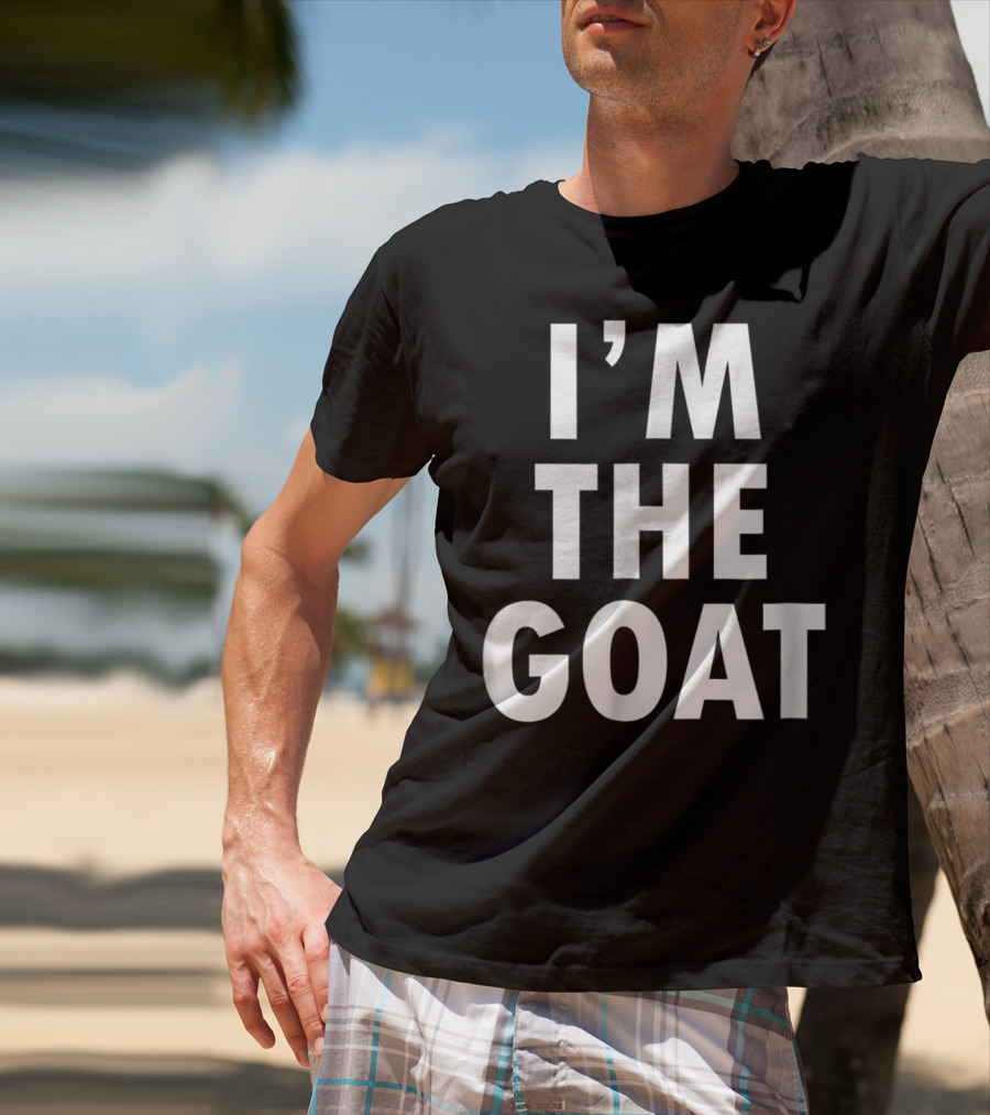 Epic I'm The GOAT I'm The Greatest Of All Time T-Shirt