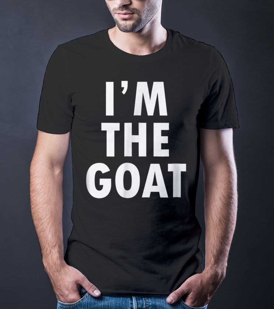 Epic I'm The GOAT I'm The Greatest Of All Time T-Shirt
