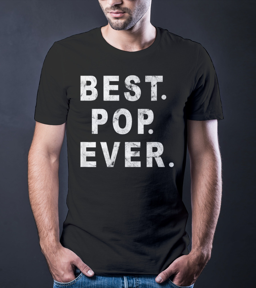 Best Pop Ever Dad Dad Papa Daddy Pop T-Shirt