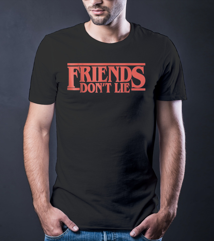 Friends Don't Lie Stranger Things Friendship Humor T-Shirt