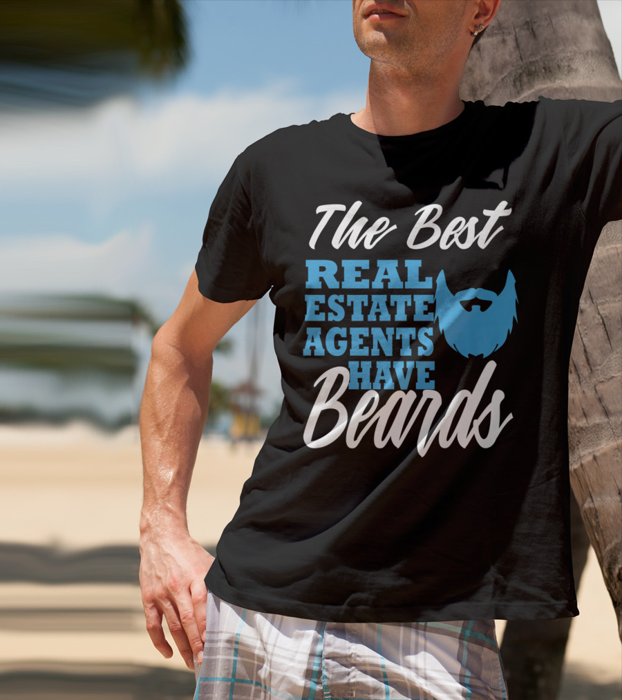 The Best Real Estate Agents Have Beards T-Shirt
