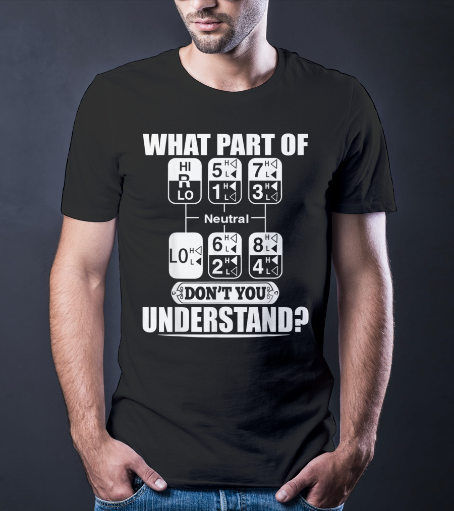 Funny Trucker Gearshift What Part Don't You Understand T-Shirt