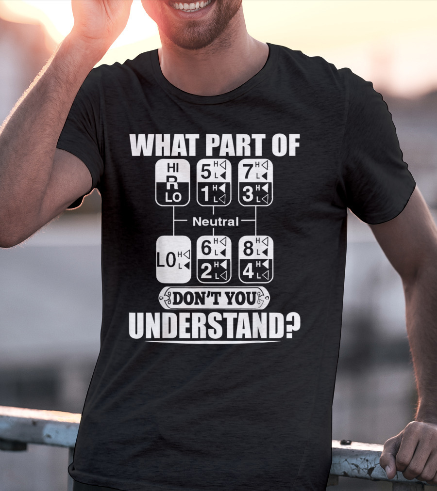 Funny Trucker Gearshift What Part Don't You Understand T-Shirt