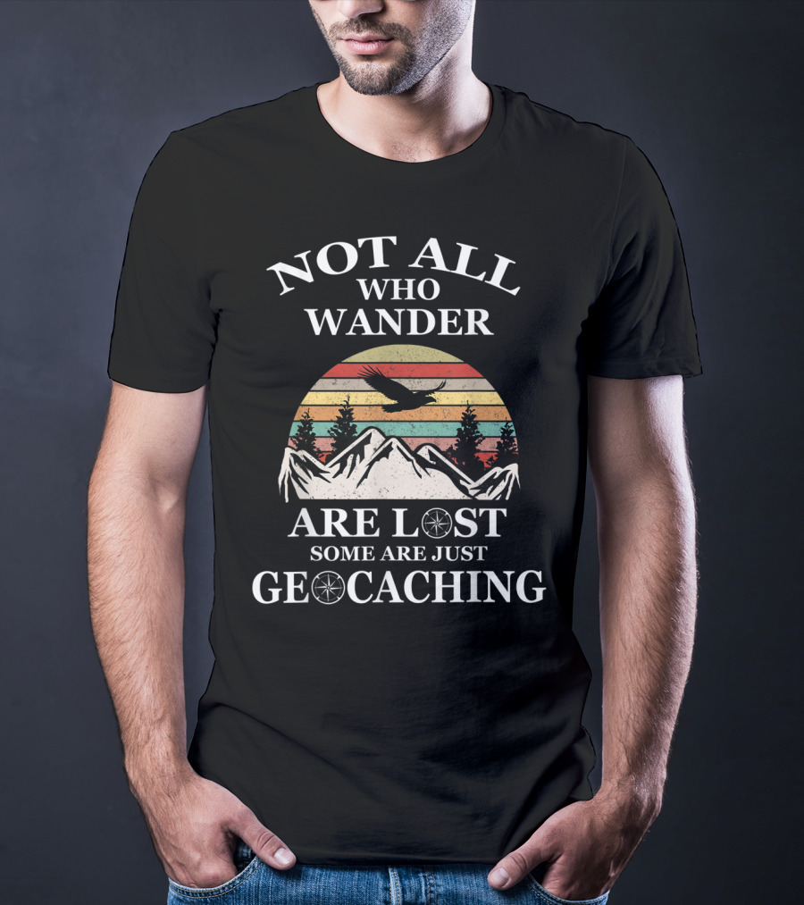 Not All Who Wander Are Lost Some Are Just Geocaching Mountains Sunset Eagle T-Shirt