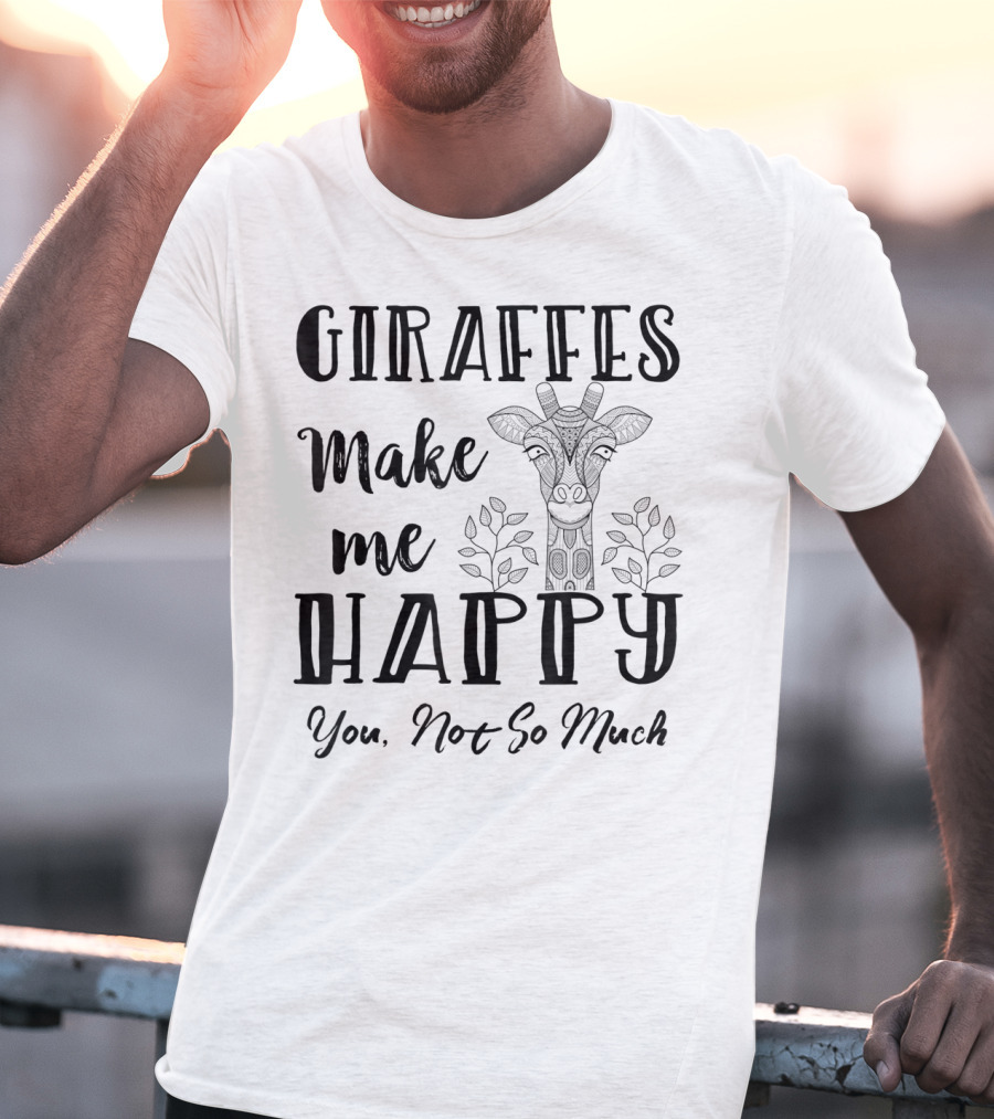 Giraffes Make Me Happy You Not So Much Giraffe Lovers T-Shirt