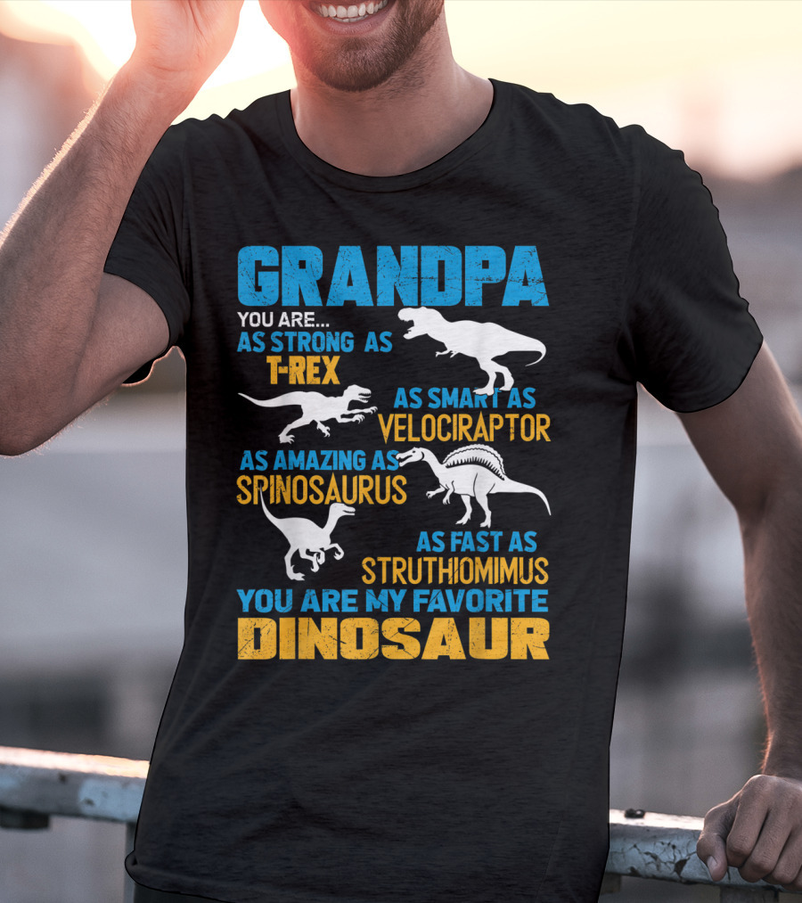 Grandpa You Are As Strong As T-Rex As Smart As Velociraptor As Amazing As Spinosaurus As Fast As Struthiomimus You Are My Favorite Dinosaur T-Shirt