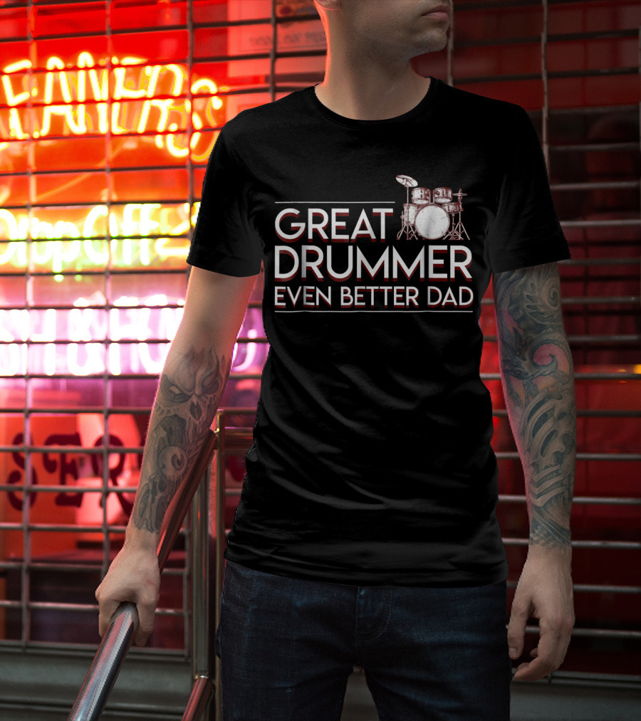 Great Drummer Even Better Dad Drum Set Musician Fatherhood Pride T-Shirt