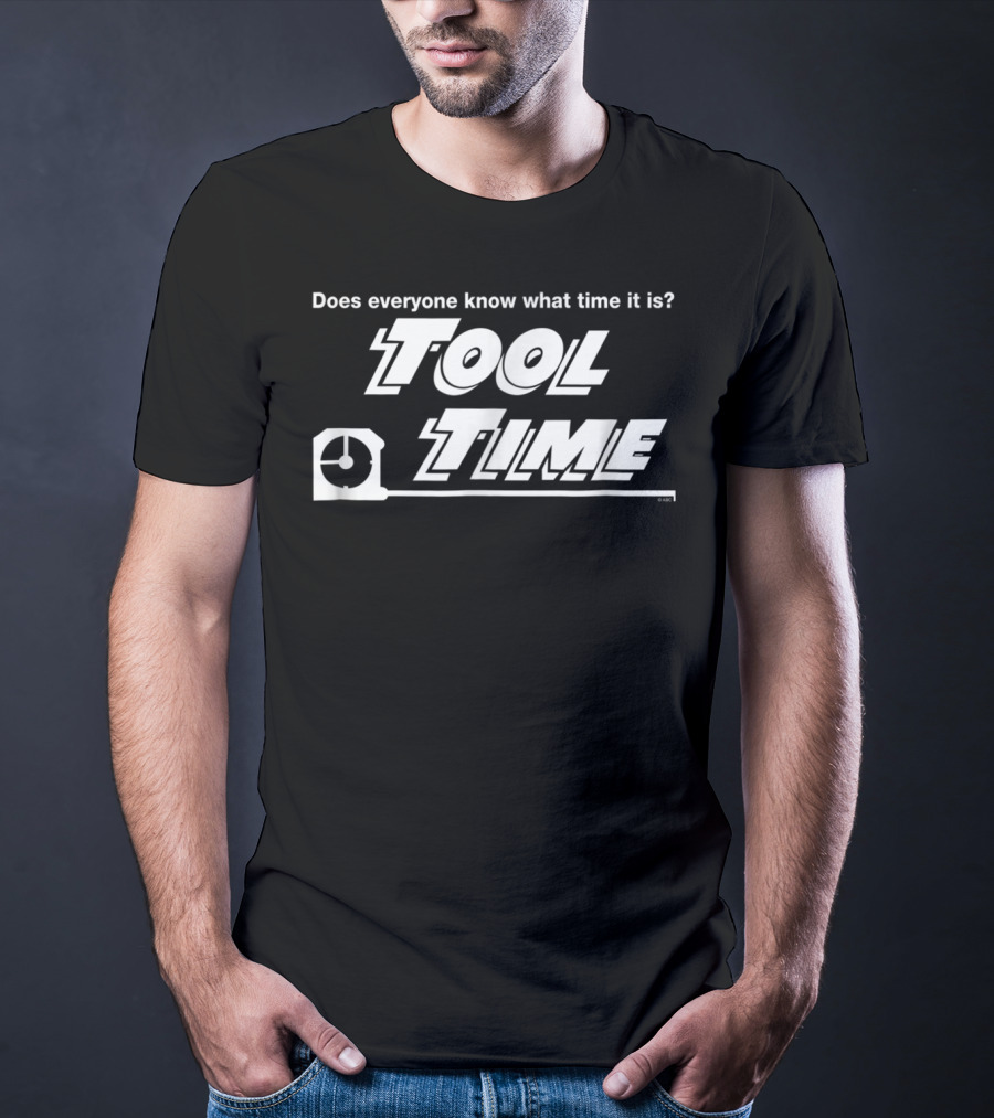 Does Everyone Know What Time It Is Tool Time T-Shirt