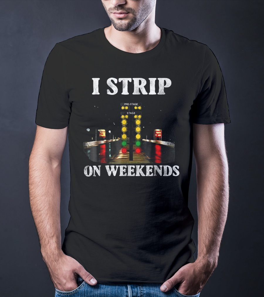 I Strip On Weekends Drag Racing Starting Line Lights T-Shirt