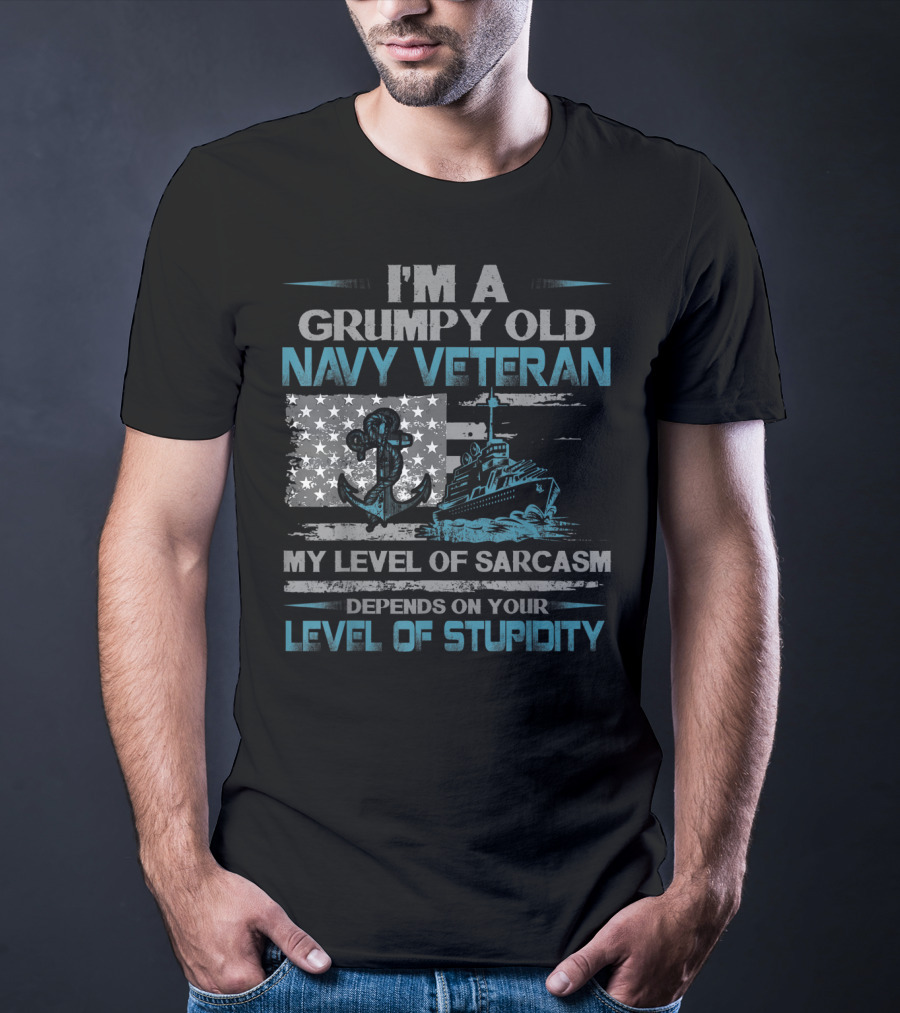 I'm A Grumpy Old Navy Veteran My Level Of Sarcasm Depends On Your Level Of Stupidity Anchor Warship Flag T-Shirt
