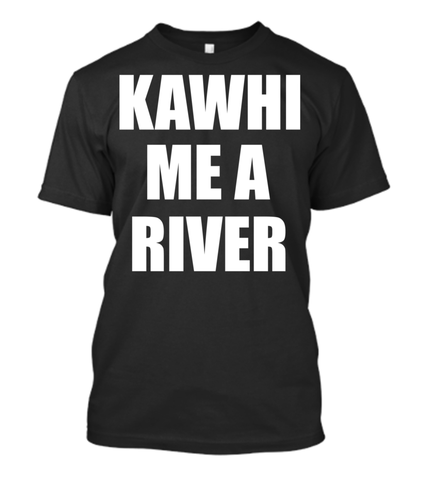 KAWHI ME A RIVER Tee Featuring NBA Superstar Inspiration T-Shirt