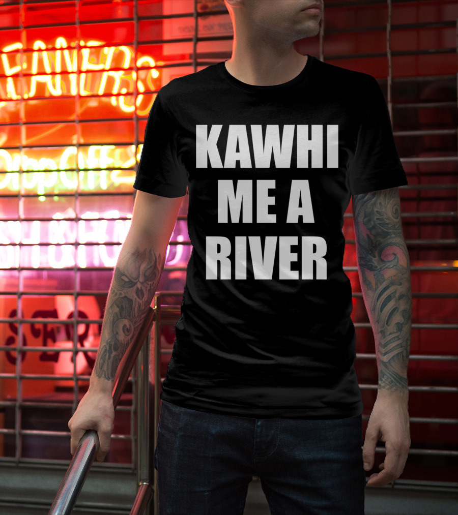 KAWHI ME A RIVER Tee Featuring NBA Superstar Inspiration T-Shirt