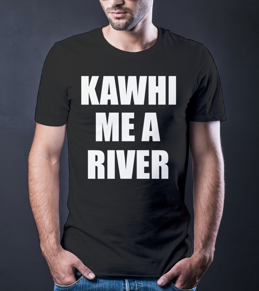 KAWHI ME A RIVER Tee Featuring NBA Superstar Inspiration T-Shirt