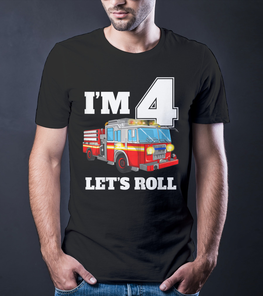 I'm 4 Let's Roll Fire Truck Birthday Boy Firefighter T-Shirt