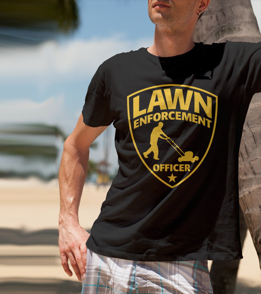 Lawn Enforcement Officer Dad Father's Day Badge Mowing T-Shirt