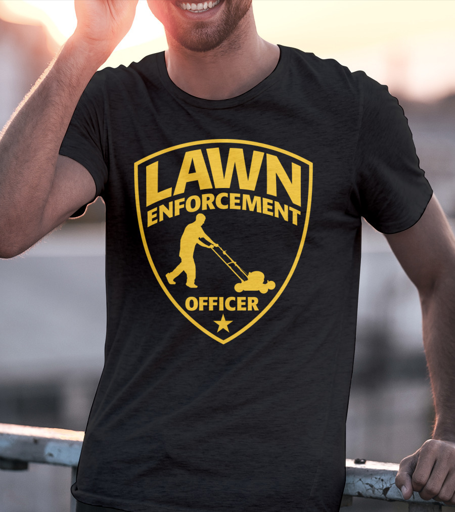 Lawn Enforcement Officer Dad Father's Day Badge Mowing T-Shirt