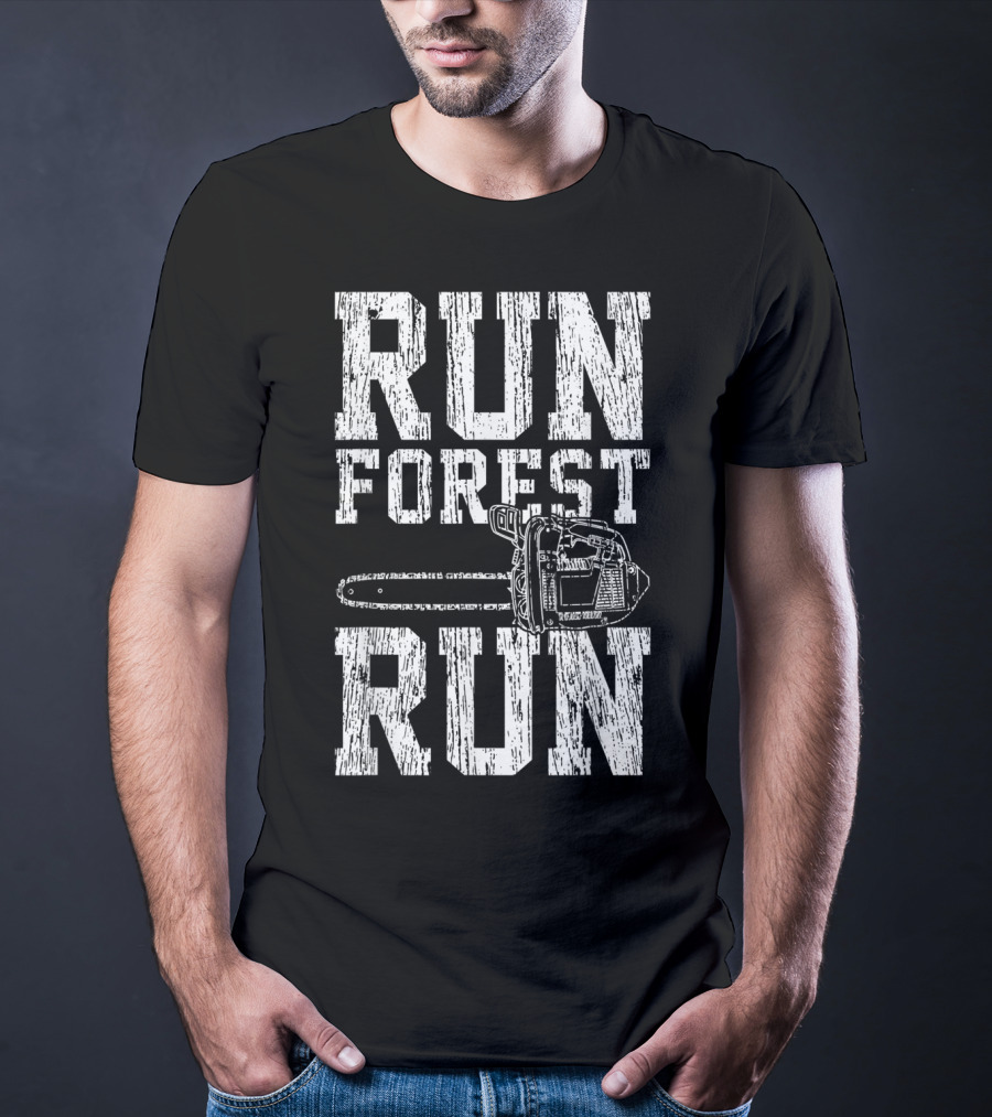 Run Forest Run Chainsaw Lumberjack T-Shirt