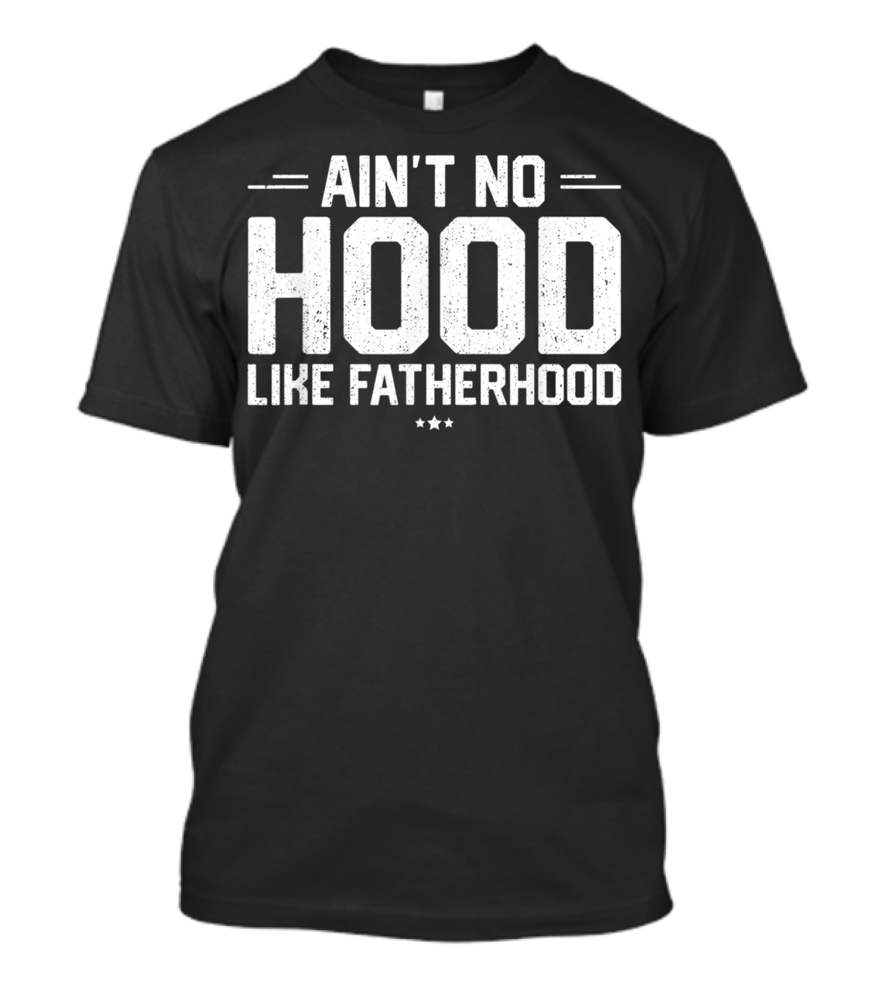 Ain't No Hood Like Fatherhood Mens New Dad T-Shirt