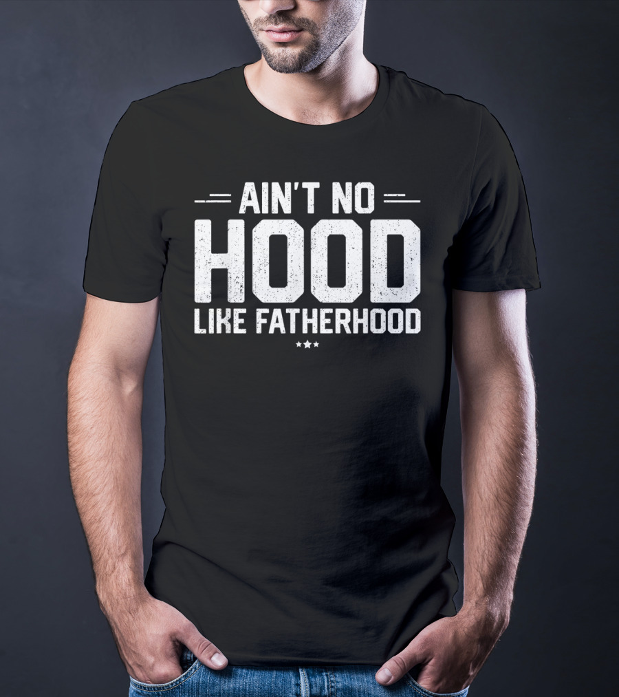 Ain't No Hood Like Fatherhood Mens New Dad T-Shirt