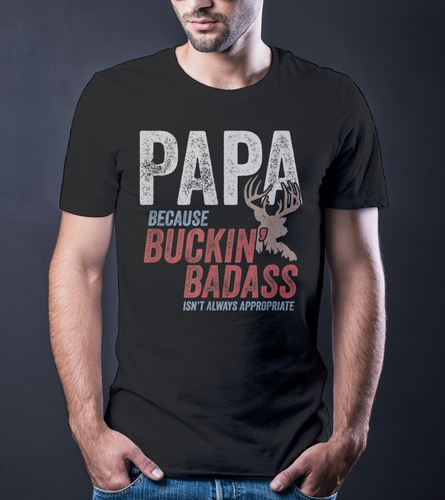 Papa Because Buckin' Badass Isn't Always Appropriate T-Shirt