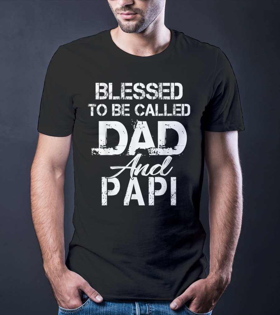 Blessed To Be Called Dad And Papi Christian Father T-Shirt