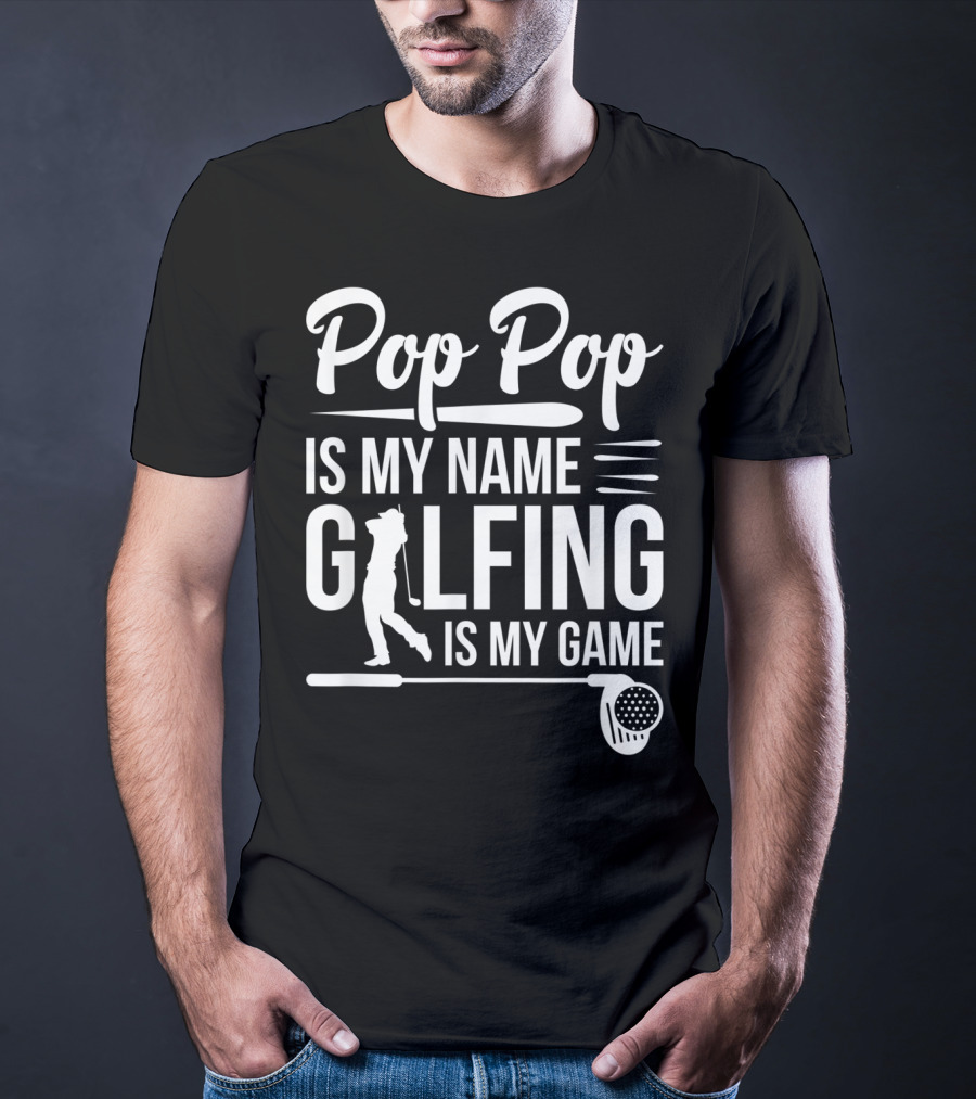 Pop Pop Is My Name Golfing Is My Game Father's Day T-Shirt