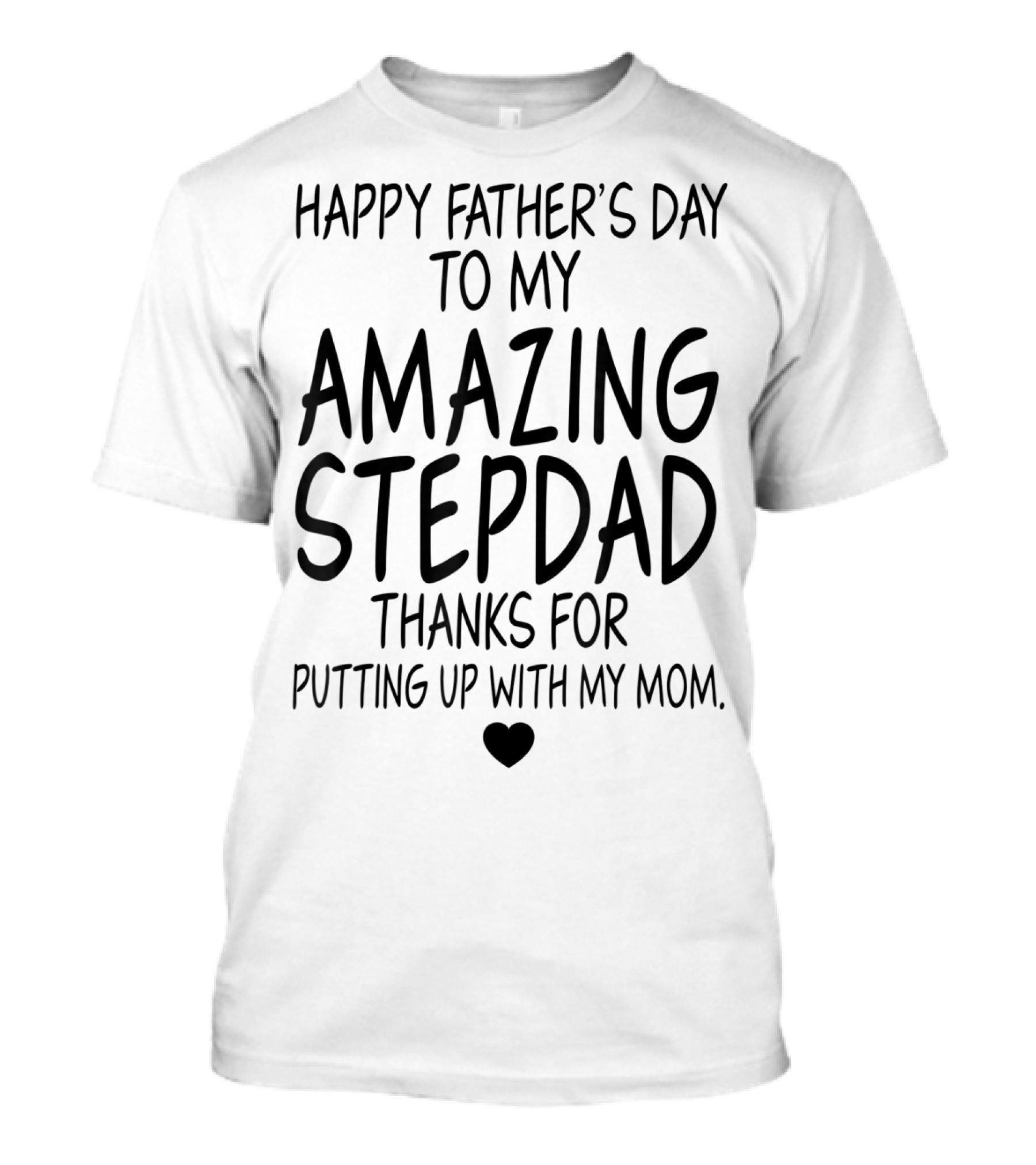Happy Father's Day To My Amazing Stepdad Thanks For Putting Up With My Mom T-Shirt