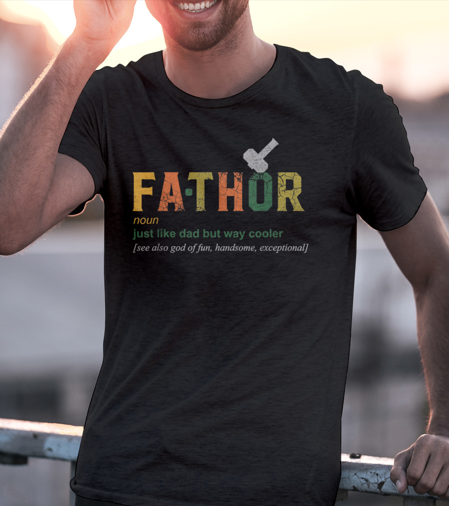 Fathor Noun Just Like Dad But Way Cooler See Also God Of Fun Handsome Exceptional T-Shirt