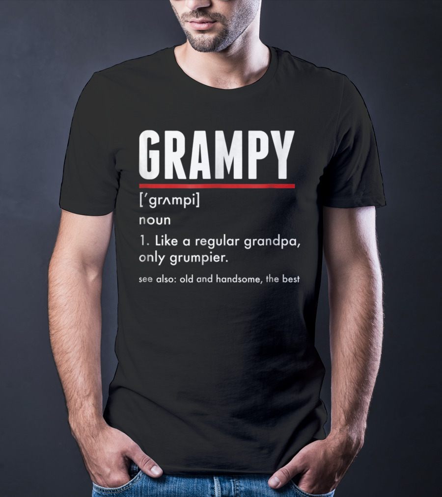 GRAMPY Like A Regular Grandpa Only Grumpier Old And Handsome The Best T-Shirt