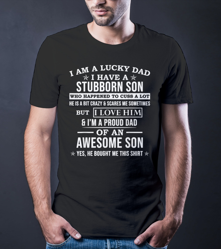Lucky Dad Stubborn Son Proud Dad Of An Awesome Son T-Shirt